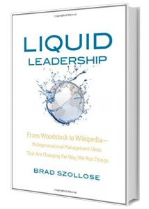 Liquid Leadership: From Woodstock to Wikipedia--Multigenerational Management Ideas That Are Changing the Way We Run Things