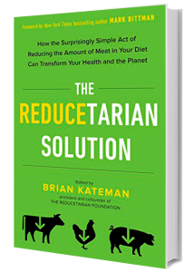 The Reducetarian Solution: How the Surprisingly Simple Act of Reducing the Amount of Meat in Your Diet Can Transform Your Health and the Planet