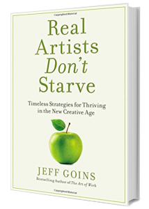 Real Artists Don't Starve: Timeless Strategies for Thriving in the New Creative Age