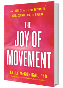 The Joy of Movement: How exercise helps us find happiness, hope, connection, and courage by Kelly McGonigal