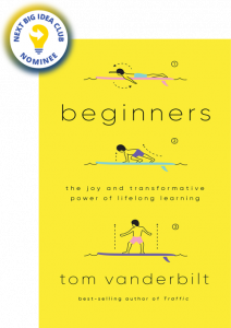 Beginners: The Transformative Joy of Lifelong Learning By Tom Vanderbilt