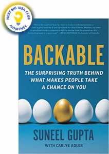 Backable: The Surprising Truth Behind What Makes People Take a Chance on You By Suneel Gupta