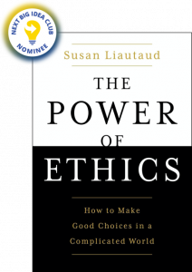 The Power of Ethics: How to Make Good Choices in a Complicated World by Susan Liautaud