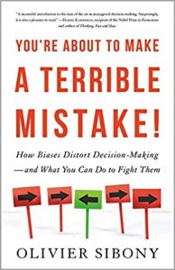 You're About to Make a Terrible Mistake: How Biases Distort Decision-Making and What You Can Do to Fight Them by Olivier Sibony