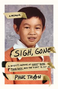 Sigh, Gone: A Misfit's Memoir of Great Books, Punk Rock, and the Fight to Fit In by Phuc Tran