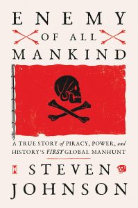 Enemy of All Mankind: A True Story of Piracy, Power, and History's First Global Manhunt by Steven Johnson