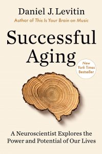 Successful Aging: A Neuroscientist Explores the Power and Potential of Our Lives by Daniel Levitin