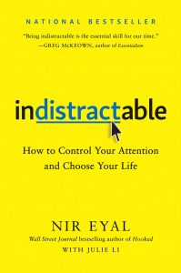 Indistractable: How to Control Your Attention and Choose Your Life by Nir Eyal