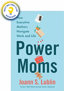 Power Moms: How Executive Mothers Navigate Work and Life by Joann S. Lublin