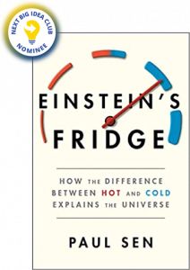 Einstein's Fridge: How the Difference Between Hot and Cold Explains the Universe by Paul Sen