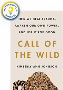 Call of the Wild: How We Heal Trauma, Awaken Our Own Power, and Use It For Good by Kimberly Ann Johnson