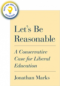 Let's Be Reasonable: A Conservative Case for Liberal Education by Jonathan Marks