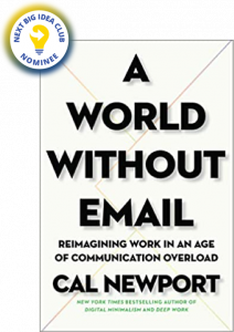 A World Without Email: Reimagining Work in an Age of Communication Overload by Cal Newport