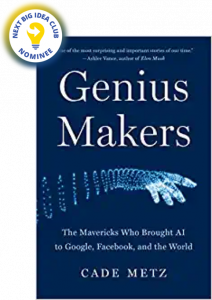Genius Makers: The Mavericks Who Brought AI to Google, Facebook, and the World by Cade Metz