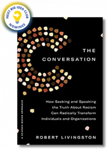 The Conversation: How Seeking and Speaking the Truth About Racism Can Radically Transform Individuals and Organizations by Robert Livingston