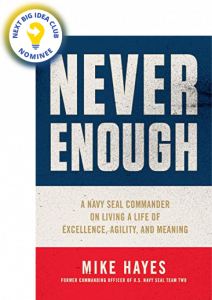 Never Enough: A Navy SEAL Commander on Living a Life of Excellence, Agility, and Meaning by Mike Hayes