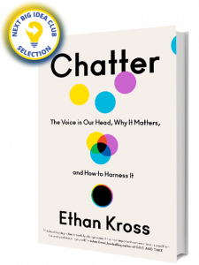Chatter: The Voice in Our Head, Why It Matters, and How to Harness It by Ethan Kross