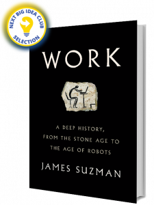 Work: A Deep History, from the Stone Age to the Age of Robots by James Suzman
