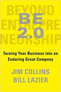 BE 2.0 (Beyond Entrepreneurship 2.0): Turning Your Business into an Enduring Great Company by Jim Collins and Bill Lazier