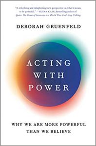 Acting with Power: Why We Are More Powerful Than We Believe by Deborah Gruenfeld