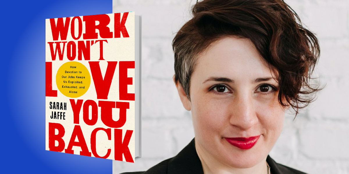 Work Won’t Love You Back: How Devotion to Our Jobs Keeps Us Exploited, Exhausted, and Alone