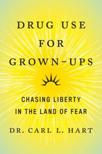 Drug Use for Grown-Ups: Chasing Liberty in the Land of Fear by Carl L. Hart