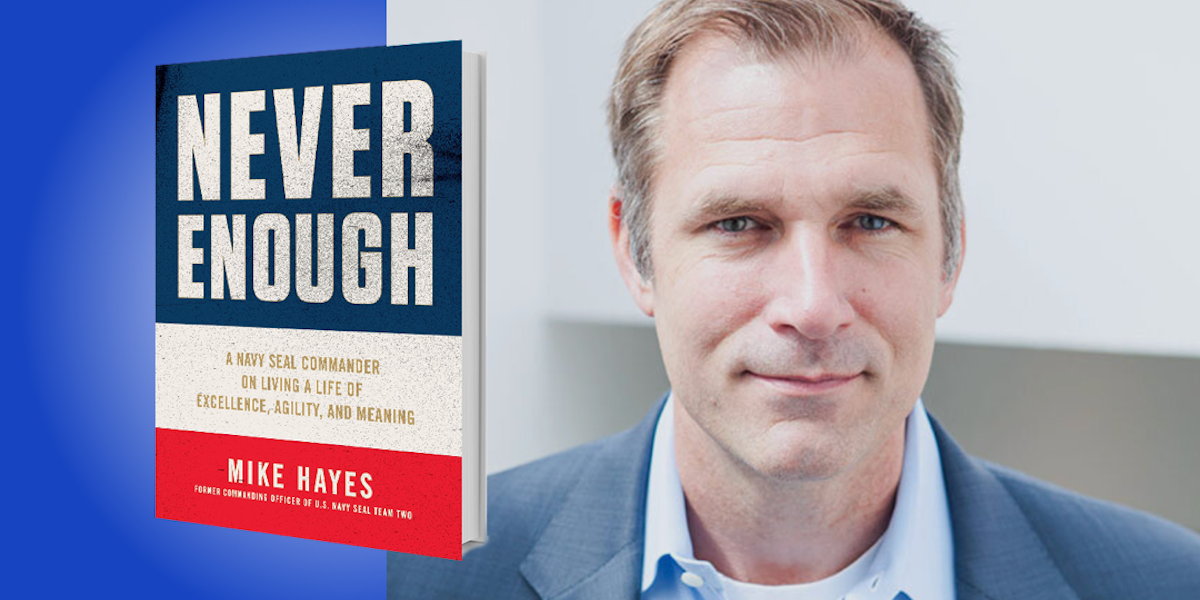 Never Enough: A Navy SEAL Commander on Living a Life of Excellence, Agility, and Meaning