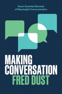 Making Conversation: Seven Essential Elements of Meaningful Communication by Fred Dust