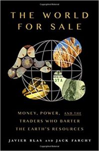 The World For Sale: Money, Power, and the Traders Who Barter the Earth's Resources by Javier Blas and Jack Farchy