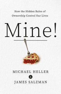 Mine!: How the Hidden Rules of Ownership Control Our Lives by Michael Heller and James Salzman