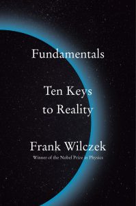 Fundamentals: Ten Keys to Reality by Frank Wilczek