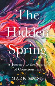 The Hidden Spring: A Journey to the Source of Consciousness by Mark Solms