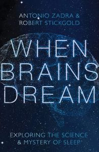 When Brains Dream: Exploring the Science and Mystery of Sleep by Antonio Zadra and Robert Stickgold