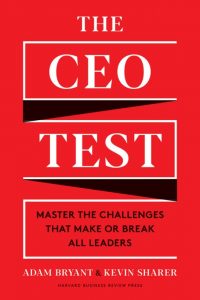 The CEO Test: Master the Challenges That Make or Break All Leaders by Adam Bryant and Kevin Sharer