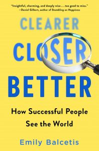 Clearer, Closer, Better: How Successful People See the World by Emily Balcetis