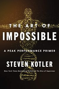 The Art of Impossible: A Peak Performance Primer by Steven Kotler