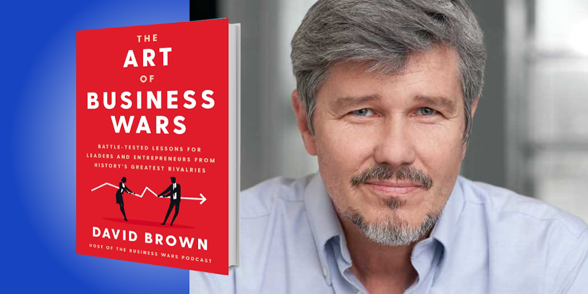 The Art of Business Wars: Battle-Tested Lessons for Leaders and Entrepreneurs from History’s Greatest Rivalries