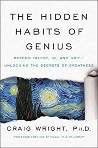The Hidden Habits of Genius: Beyond Talent, IQ, and Grit―Unlocking the Secrets of Greatness by Craig Wright