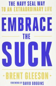 Embrace the Suck: The Navy SEAL Way to an Extraordinary Life by Brent Gleeson