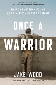 Once a Warrior: How One Veteran Found a New Mission Closer to Home by Jake Wood