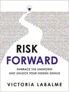 Risk Forward: Embrace the Unknown and Unlock Your Hidden Genius by Victoria Labalme