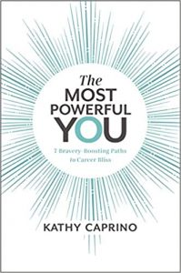 The Most Powerful You: 7 Bravery-Boosting Paths to Career Bliss by Kathy Caprino