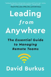 Leading from Anywhere: The Essential Guide to Managing Remote Teams by David Burkus