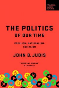 The Politics of Our Time: Populism, Nationalism, Socialism by John Judis