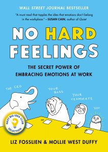 No Hard Feelings: The Secret Power of Embracing Emotions at Work by Liz Fosslien and Mollie West Duffy