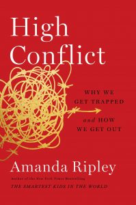 High Conflict: Why We Get Trapped and How We Get Out By Amanda Ripley