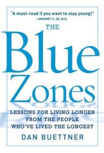 The Blue Zones: Lessons for Living Longer From the People Who've Lived the Longest by Dan Buettner