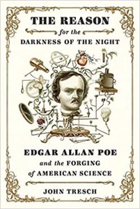 The Reason for the Darkness of the Night: Edgar Allan Poe and the Forging of American Science by John Tresch