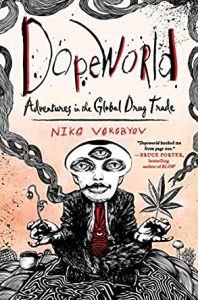 Dopeworld: Adventures in the Global Drug Trade by Niko Vorobyov