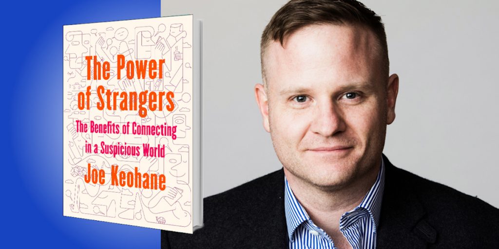 The Power of Strangers: The Benefits of Connecting in a Suspicious World